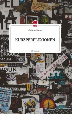 KURZPERPLEXIONEN. Life is a Story - story.one - Holzer, Christian