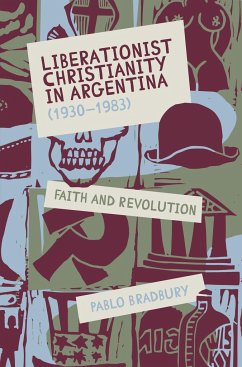 Liberationist Christianity in Argentina (1930-1983) - Bradbury, Dr Pablo