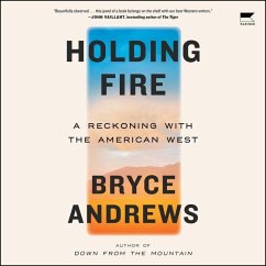 Holding Fire: A Reckoning with the American West - Andrews, Bryce
