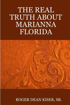THE TRUTH ABOUT MARIANNA FLORIDA - Kiser, Roger