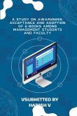 A STUDY ON AWARENESS, ACCEPTANCE AND ADOPTION OF E-BOOKS AMONG MANAGEMENT STUDENTS AND FACULTY