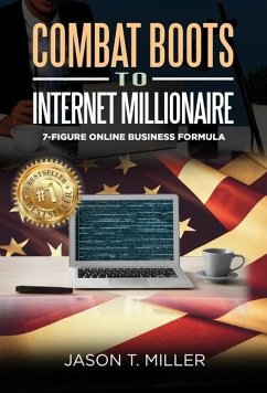 Combat Boots to Internet Millionaire - Miller, Jason