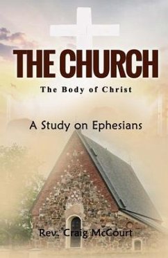 The Church - The Body of Christ: A Study of Ephesians - McCourt, Craig T.