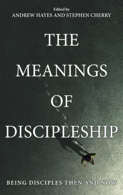 The Meanings of Discipleship - Hayes, Andrew; Cherry, Stephen