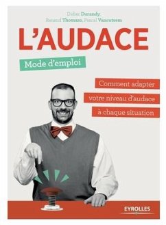 L'audace, mode d'emploi: Comment adapter votre niveau d'audace à chaque situation - Durandi, Didier; Thomazo, Renaud; Vancutsem, Pascal