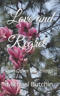 Love and Regret: and Other Silly things - Butchin, Michael F.