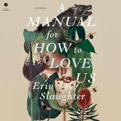 A Manual for How to Love Us: Stories - Slaughter, Erin