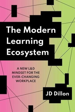 The Modern Learning Ecosystem: A New L&d Mindset for the Ever-Changing Workplace - Dillon, Jd