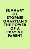 Summary of Stormie Omartian's The Power of a Praying® Parent (eBook, ePUB) Summary of Stormie Omartian's The Power of a Praying® Parent (eBook, ePUB)