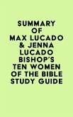 Summary of Max Lucado & Jenna Lucado Bishop's Ten Women of the Bible Study Guide (eBook, ePUB)
