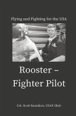 Rooster - Fighter Pilot: Flying and Fighting for the USA