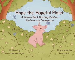 Hope the Hopeful Piglet: A Picture Book Teaching Children Kindness and Compassion - Staurbringer, Devin (Devin Staurbringer)