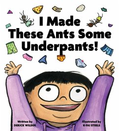 I Made These Ants Some Underpants! - Wilder, Derick; Steele, K-Fai
