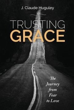 Trusting Grace: The Journey from Fear to Love - Huguley, J. Claude