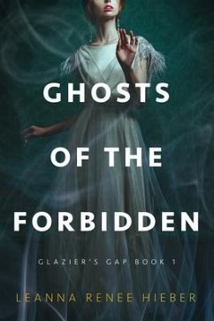 Ghosts of the Forbidden (Glazier's Gap Book 1) - Hieber, Leanna Renee