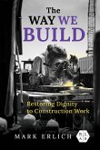 The Way We Build: Restoring Dignity to Construction Work