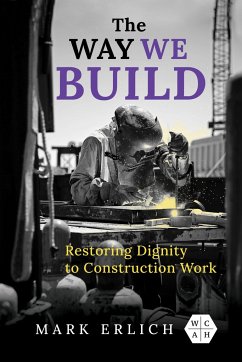 The Way We Build: Restoring Dignity to Construction Work - Erlich, Mark