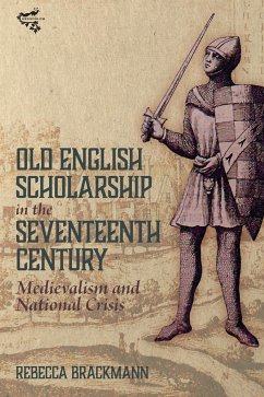 Old English Scholarship in the Seventeenth Century - Brackmann, Rebecca (Author)