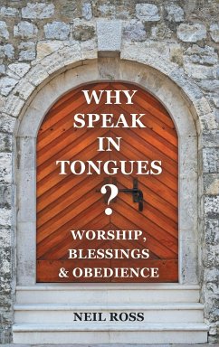 Why Speak in Tongues? Worship, Blessings & Obedience - Ross, Neil