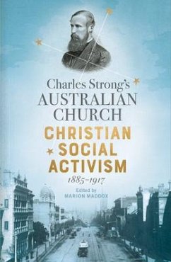Charles Strong's Australian Church: Christian Social Activism, 1885-1917 - Maddox, Marion