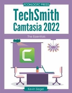TechSmith Camtasia 2022: The Essentials - Siegel, Kevin