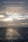 Zelma's Aphorisms Old School Wisdom, Instructive, Inspirational, Hilarious, to Outrageous