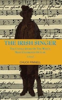 The Irish Singer, A Novel: The Untold Story of the West's Most Celebrated Outlaw - Pinnell, Chuck