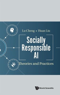 SOCIALLY RESPONSIBLE AI - Cheng, Lu (University Of Illinois At Chicago, Usa); Liu, Huan (Arizona State University, Usa)