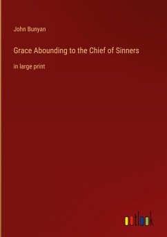 Grace Abounding to the Chief of Sinners - Bunyan, John