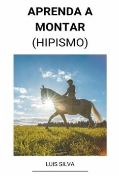 Aprenda a Montar (Hipismo) - Silva, Luis
