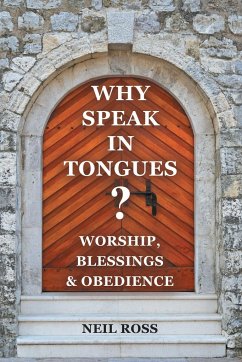 Why Speak in Tongues? Worship, Blessings & Obedience
