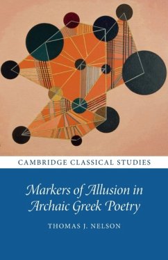 Markers of Allusion in Archaic Greek Poetry - Nelson, Thomas J. (University of Oxford)