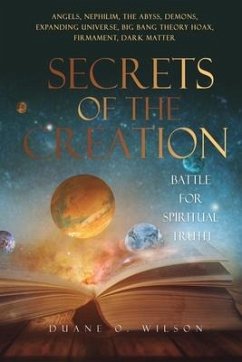 Secrets of the Creation: Battle for Spiritual Truth - Wilson, Duane O.