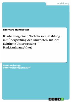 Bearbeitung einer Nachttresoreinzahlung mit Überprüfung der Banknoten auf ihre Echtheit (Unterweisung Bankkaufmann/-frau) (eBook, PDF) - Hundsotter, Eberhard