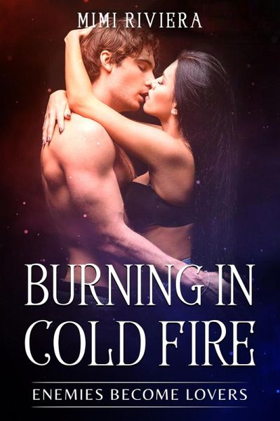 Enemies Become Lovers (Burning in Cold Fire, #1) (eBook, ePUB) Enemies Become Lovers (Burning in Cold Fire, #1) (eBook, ePUB)