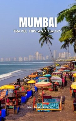 Mumbai Travel Tips and Hacks - Travel Like a Local - Best Places to Visit in Mumbai - How to get Around, What to see, Where to Stay (eBook, ePUB) - Masters, Ideal Travel