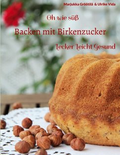 Oh wie süß Backen mit Birkenzucker (eBook, ePUB) - Gröötilä, Marjukka; Vida, Ulrike