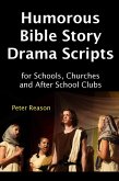 Humorous Bible Story Drama Scripts for Schools, Churches and After School Clubs (eBook, ePUB)