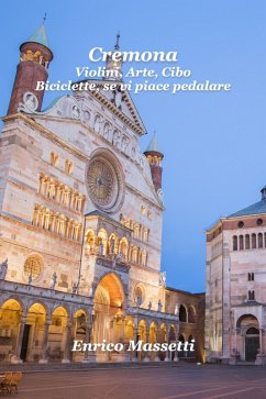 Cremona: Violini, Arte, Cibo - Biciclette, se vi piace pedalare (eBook, ePUB) - Massetti, Enrico