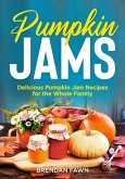 Pumpkin Jams, Delicious Pumpkin Jam Recipes for the Whole Family (Tasty Pumpkin Dishes, #8) (eBook, ePUB)