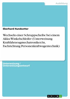 Wechseln einer Schruppscheibe bei einem Akku-Winkelschleifer (Unterweisung Kraftfahrzeugmechatroniker/in, Fachrichtung Personenkraftwagentechnik) (eBook, PDF) - Hundsotter, Eberhard