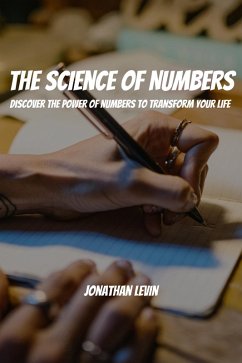 The Science of Numbers! Discover the Power of Numbers to Transform Your Life (eBook, ePUB) - Levin, Jonathan