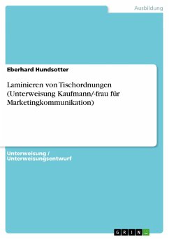 Laminieren von Tischordnungen (Unterweisung Kaufmann/-frau für Marketingkommunikation) (eBook, PDF) Laminieren von Tischordnungen (Unterweisung Kaufmann/-frau für Marketingkommunikation) (eBook, PDF)