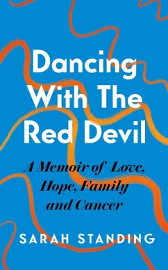 Dancing With The Red Devil: A Memoir of Love, Hope, Family and Cancer - Standing, Sarah