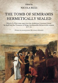 The Tomb of Semiramis hermetically sealed (eBook, ePUB) - 17th century alchemist, Anonymous; Bizzi, Nicola