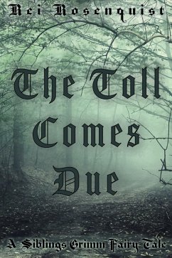 The Toll Comes Due (Siblings Grimm, #2) (eBook, ePUB) - Rosenquist, Rei
