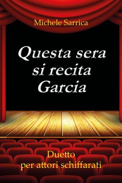 Questa sera si recita Garcia. Duetto per attori schiffarati (eBook, ePUB) - Sarrica, Michele