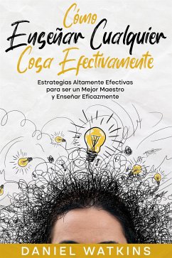 Cómo Enseñar Cualquier Cosa Efectivamente (eBook, ePUB) - Watkins, Daniel