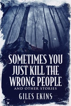 Sometimes You Just Kill The Wrong People and Other Stories (eBook, ePUB) - Ekins, Giles