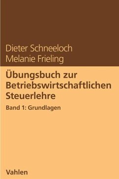 Übungsbuch zur Betriebswirtschaftlichen Steuerlehre Band 1: Grundlagen - Schneeloch, Dieter;Frieling, Melanie
